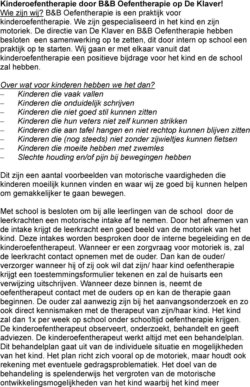 Wij gaan er met elkaar vanuit dat kinderoefentherapie een positieve bijdrage voor het kind en de school zal hebben. Over wat voor kinderen hebben we het dan?