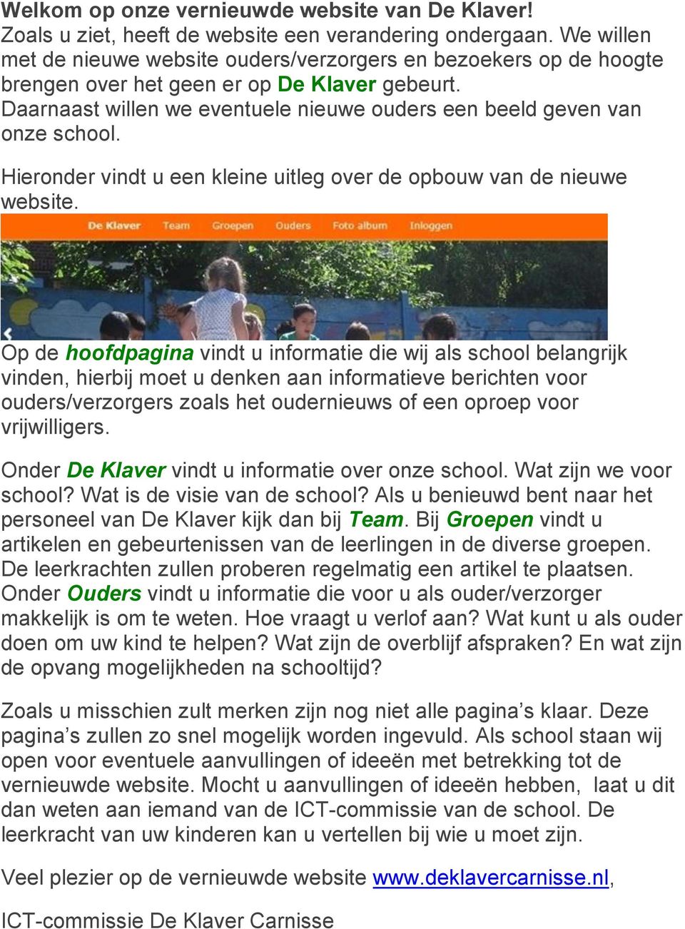 Hieronder vindt u een kleine uitleg over de opbouw van de nieuwe website.