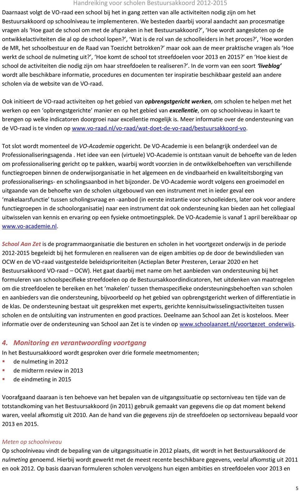 , Hoe wordt aangesloten op de ontwikkelactiviteiten die al op de school lopen?, Wat is de rol van de schoolleiders in het proces?