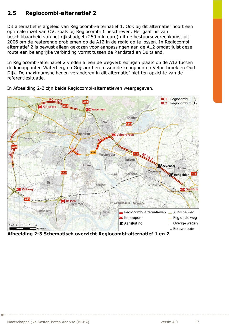 In Regiocombialternatief 2 is bewust alleen gekozen voor aanpassingen aan de A12 omdat juist deze route een belangrijke verbinding vormt tussen de Randstad en Duitsland.