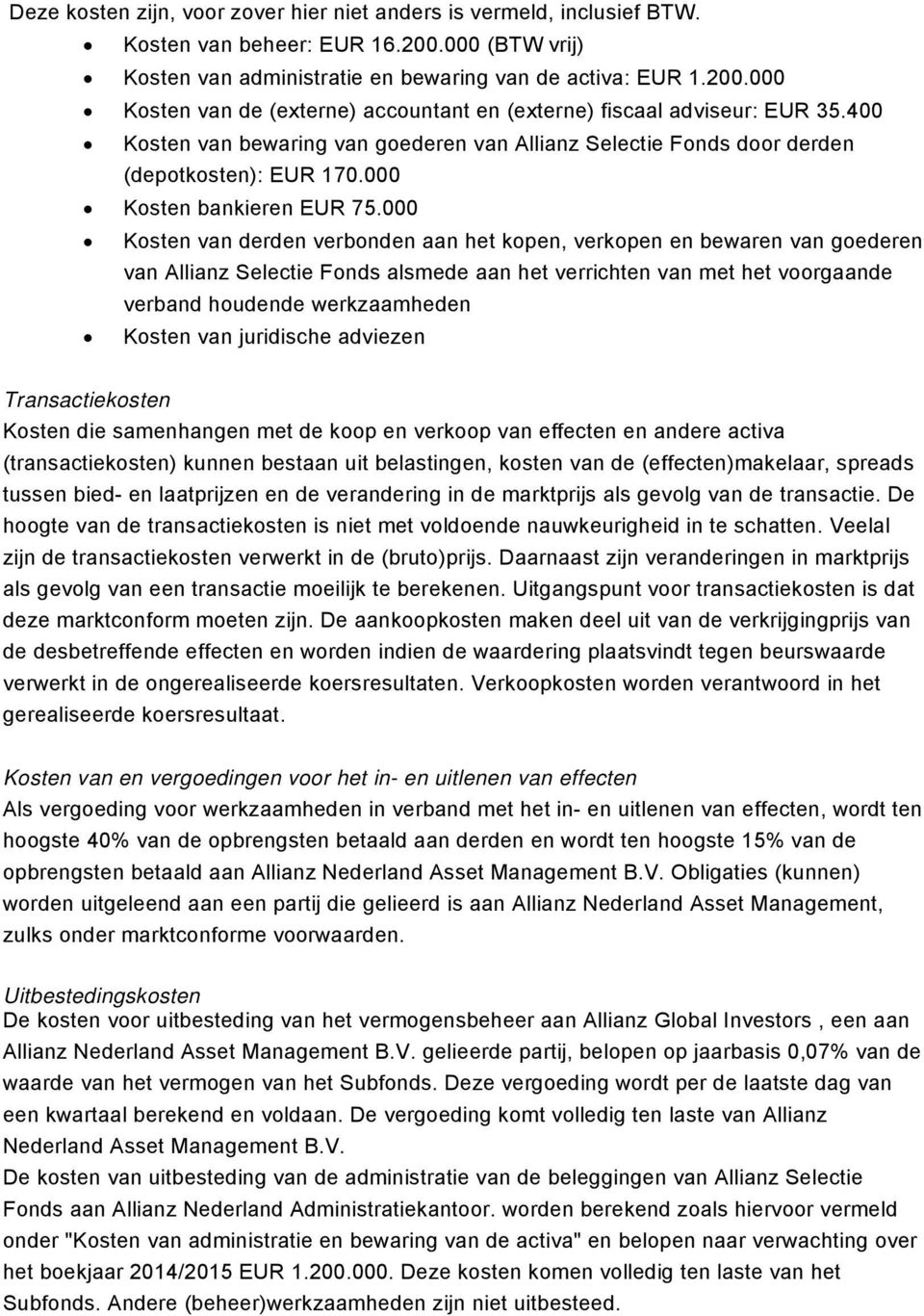 000 Kosten van derden verbonden aan het kopen, verkopen en bewaren van goederen van Allianz Selectie Fonds alsmede aan het verrichten van met het voorgaande verband houdende werkzaamheden Kosten van