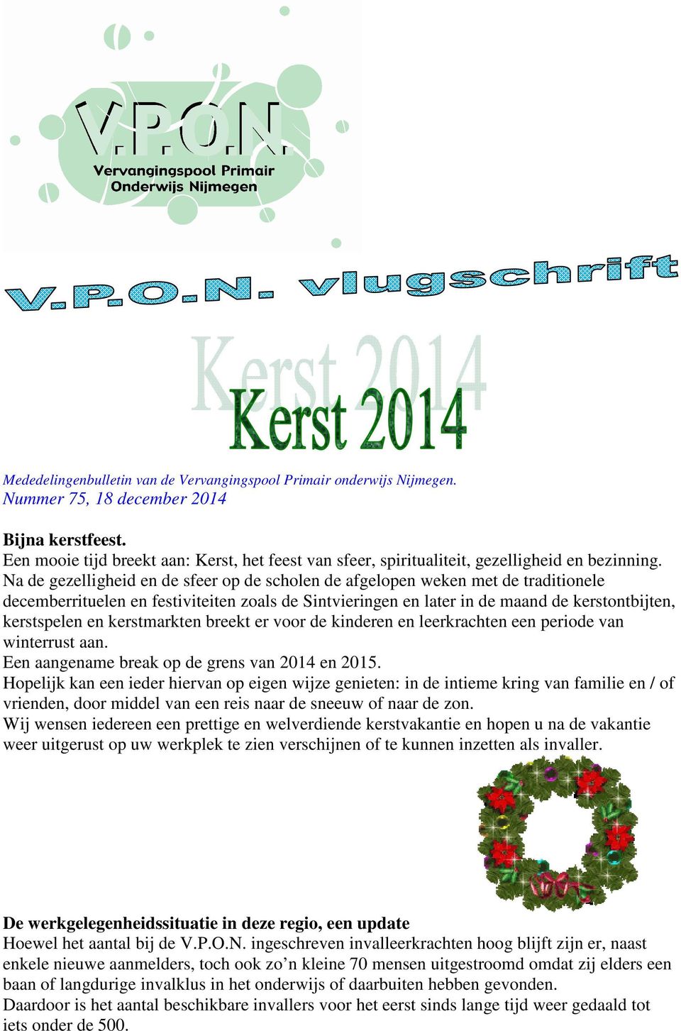 Na de gezelligheid en de sfeer op de scholen de afgelopen weken met de traditionele decemberrituelen en festiviteiten zoals de Sintvieringen en later in de maand de kerstontbijten, kerstspelen en