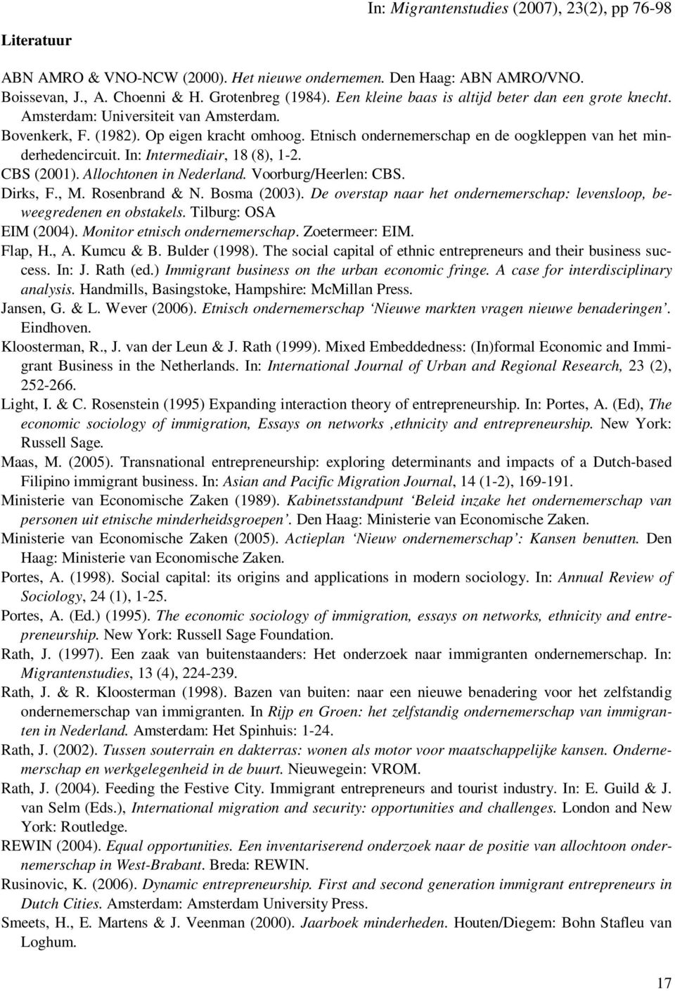 Allochtonen in Nederland. Voorburg/Heerlen: CBS. Dirks, F., M. Rosenbrand & N. Bosma (2003). De overstap naar het ondernemerschap: levensloop, beweegredenen en obstakels. Tilburg: OSA EIM (2004).