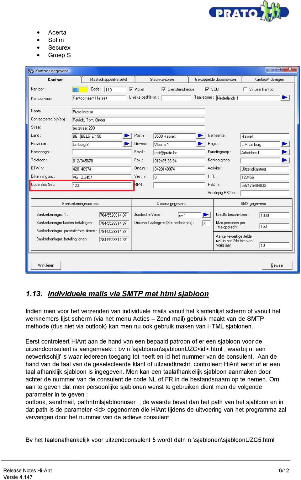 gebruik maakt van de SMTP methode (dus niet via outlook) kan men nu ook gebruik maken van HTML sjablonen.