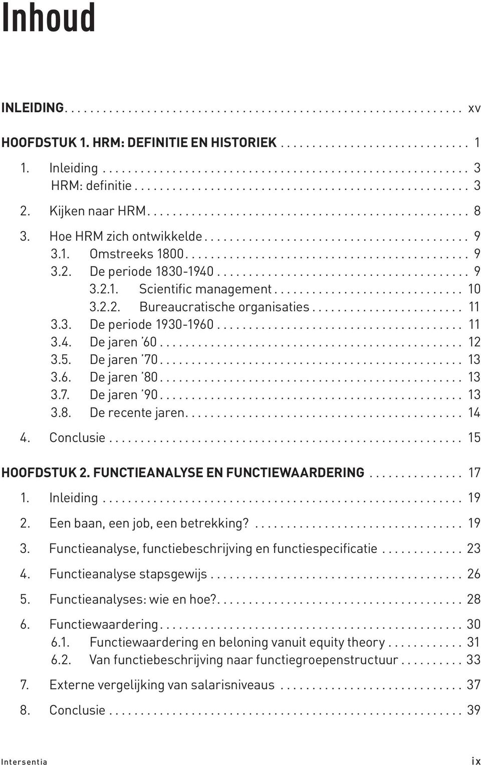 1. Omstreeks 1800............................................. 9 3.2. De periode 1830-1940........................................ 9 3.2.1. Scientific management.............................. 10 3.2.2. Bureaucratische organisaties.