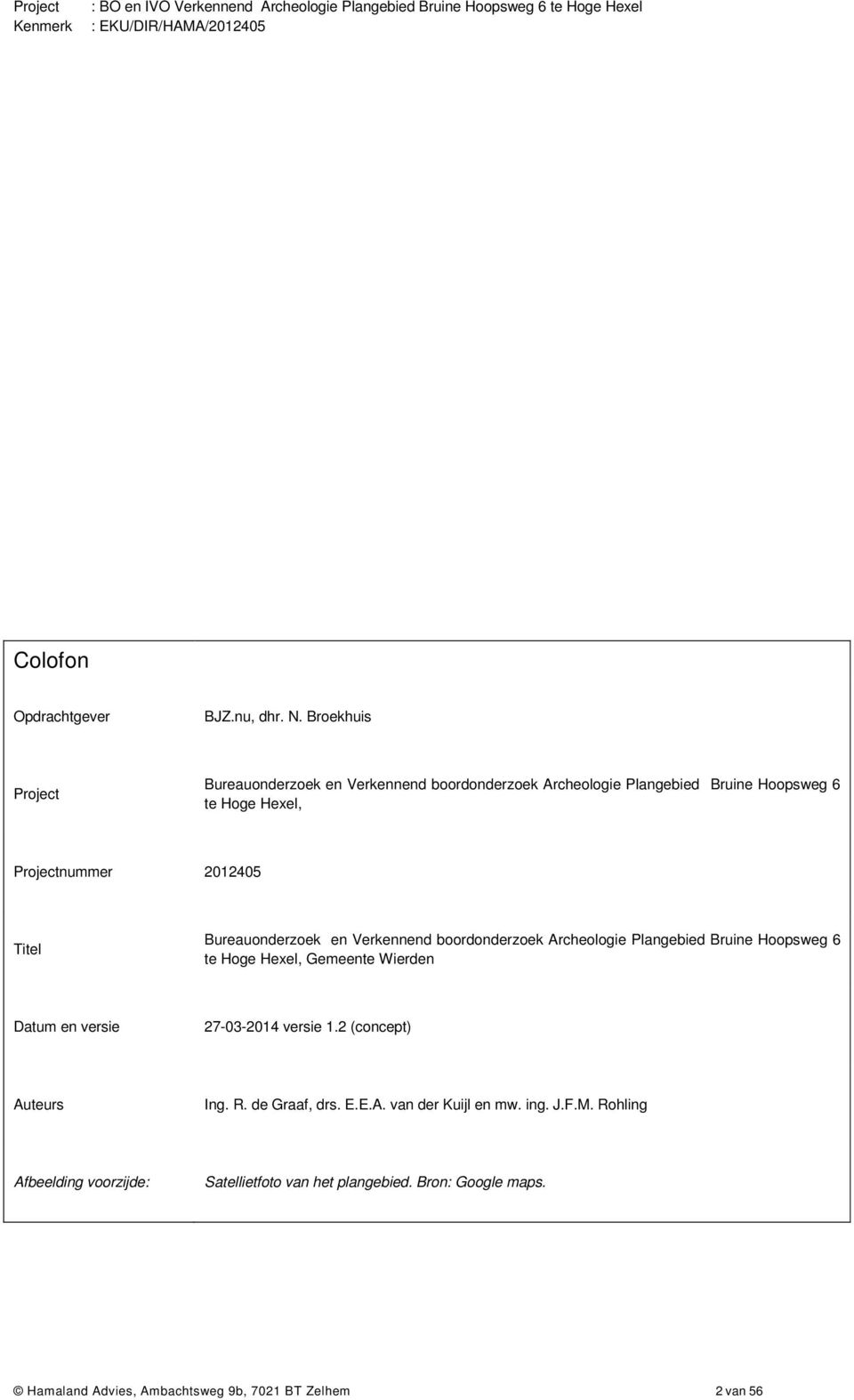 Titel Bureauonderzoek en Verkennend boordonderzoek Archeologie Plangebied Bruine Hoopsweg 6 te Hoge Hexel, Gemeente Wierden Datum en versie