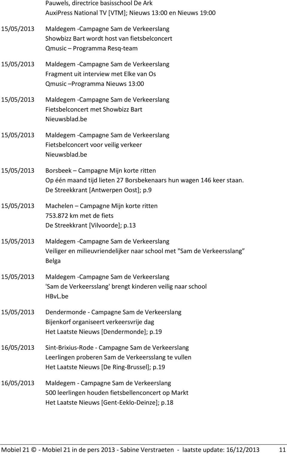 Fietsbelconcert met Showbizz Bart Nieuwsblad.be 15/05/2013 Maldegem -Campagne Sam de Verkeerslang Fietsbelconcert voor veilig verkeer Nieuwsblad.