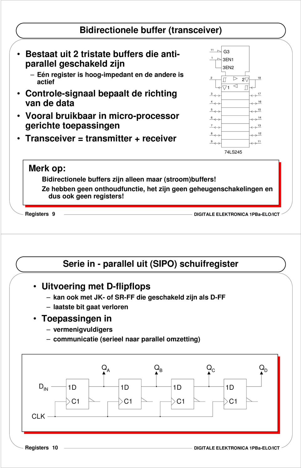 Ze hebben geen onthoudfunctie, het zijn geen geheugenschakelingen en dus ook geen registers!