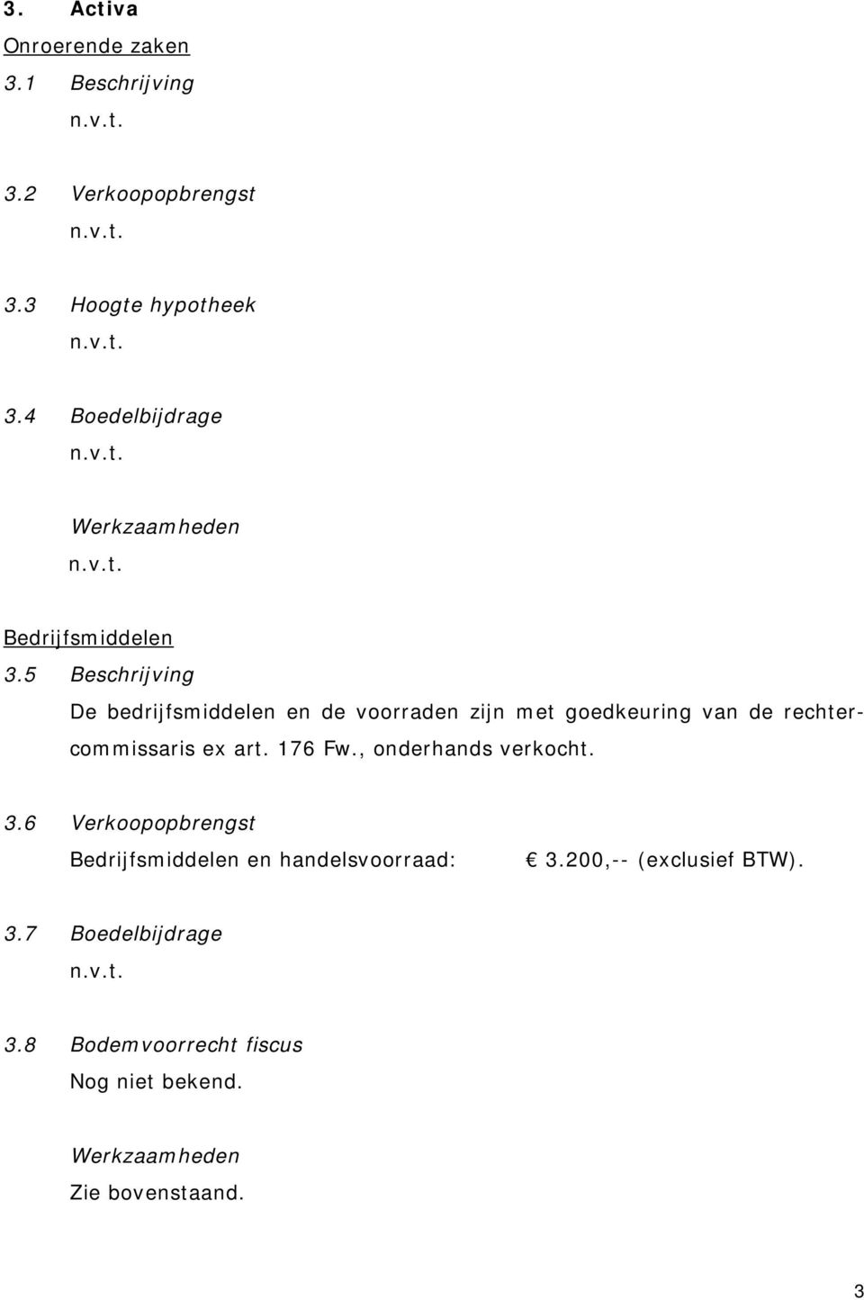 5 Beschrijving De bedrijfsmiddelen en de voorraden zijn met goedkeuring van de rechtercommissaris ex art.