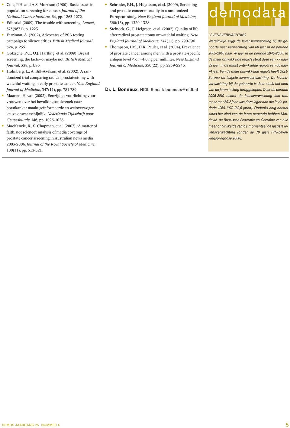 (2009), Breast screening: the facts--or maybe not. British Medical Journal, 338, p. b86. Holmberg, L., A. Bill-Axelson, et al.