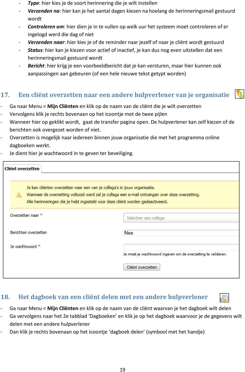 inactief, je kan dus ng even uitstellen dat een herinneringsmail gestuurd wrdt - Bericht: hier krijg je een vrbeeldbericht dat je kan versturen, maar hier kunnen k aanpassingen aan gebeuren (f een