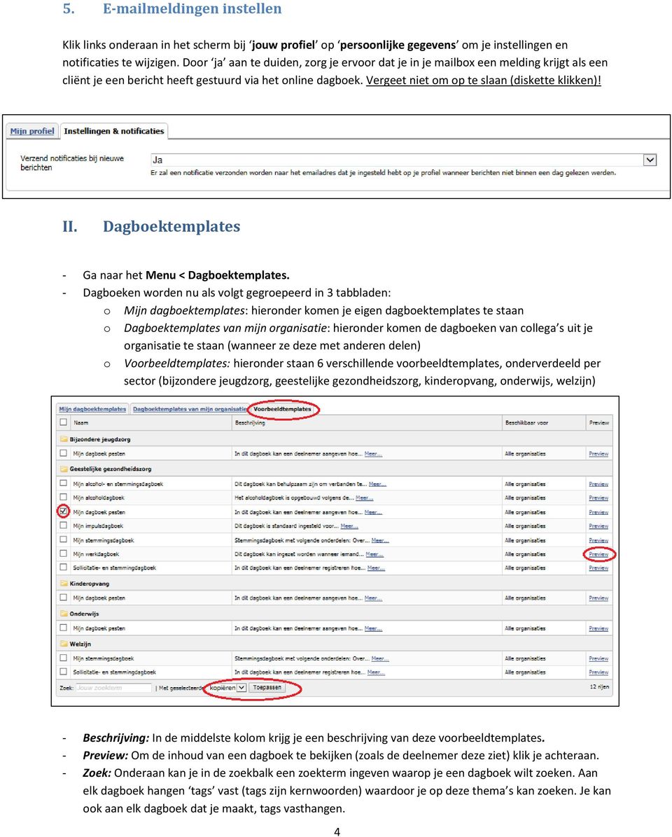 Dagbektemplates - Ga naar het Menu < Dagbektemplates.