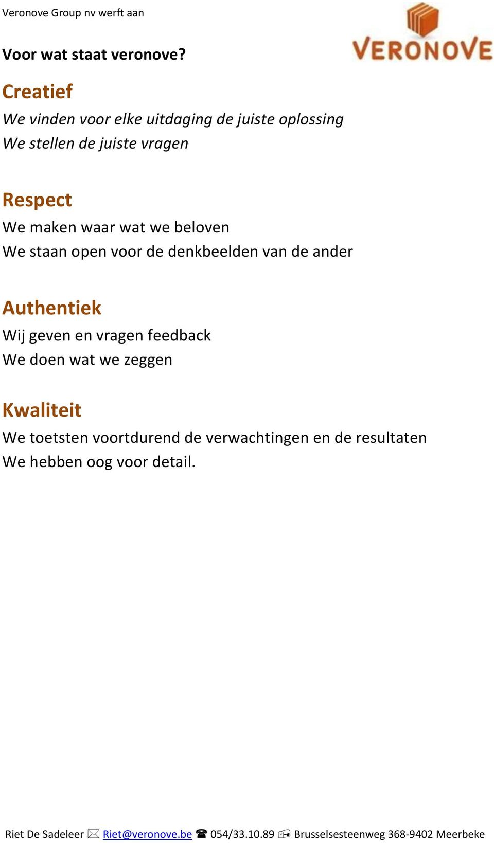 Respect We maken waar wat we beloven We staan open voor de denkbeelden van de ander