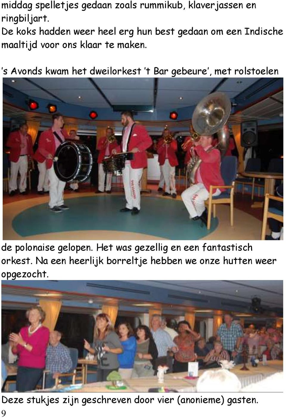 s Avonds kwam het dweilorkest t Bar gebeure, met rolstoelen de polonaise gelopen.