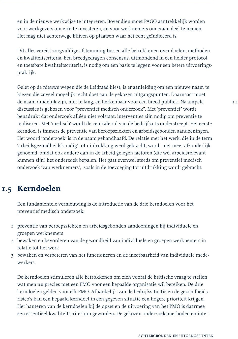 Een breedgedragen consensus, uitmondend in een helder protocol en toetsbare kwaliteitscriteria, is nodig om een basis te leggen voor een betere uitvoeringspraktijk.