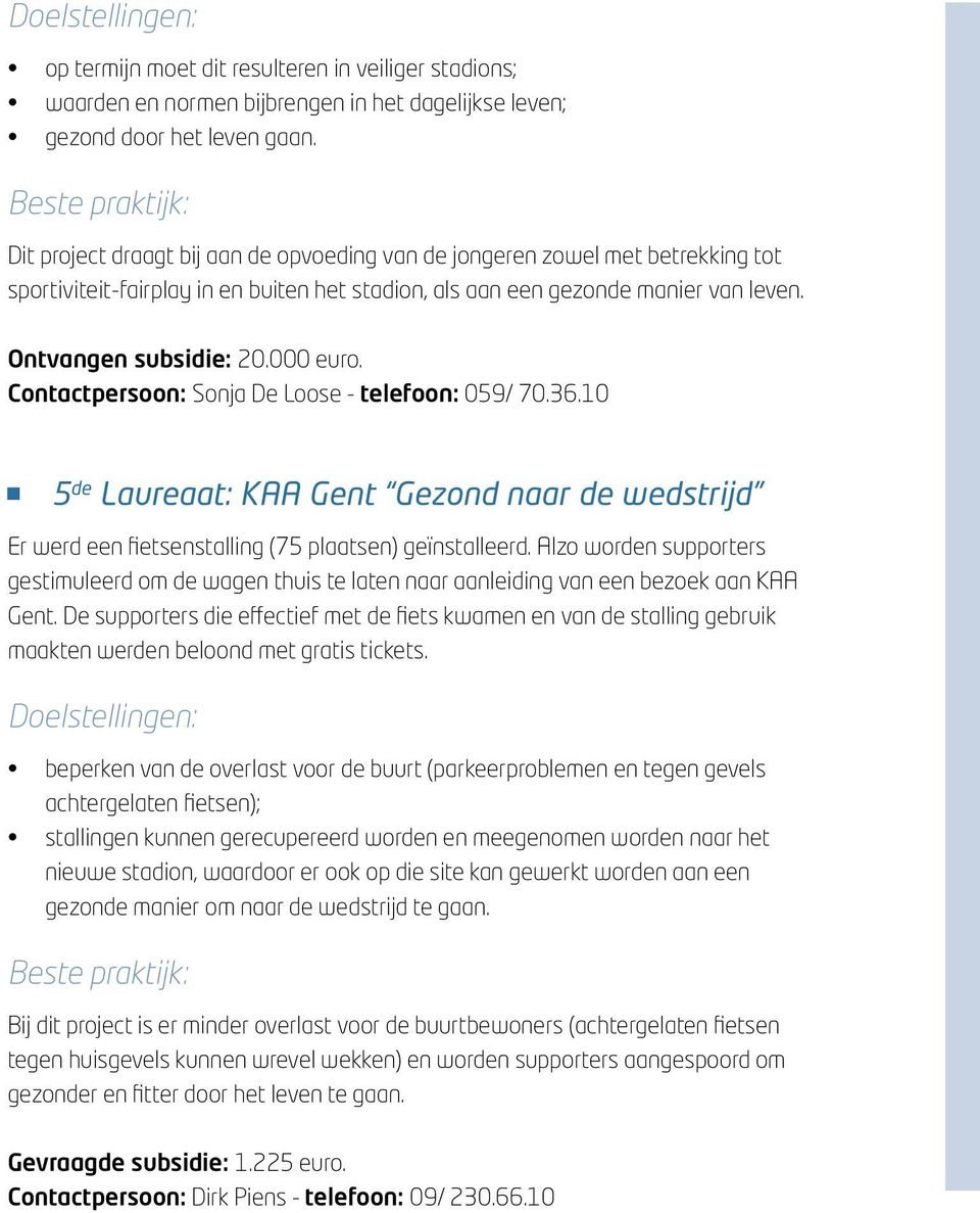 Contactpersoon: Sonja De Loose - telefoon: 059/ 70.36.10 5 de Laureaat: KAA Gent Gezond naar de wedstrijd Er werd een fietsenstalling (75 plaatsen) geïnstalleerd.