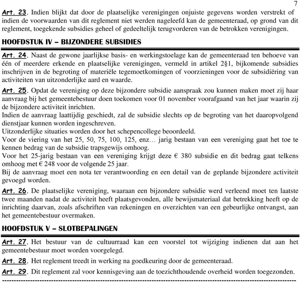 reglement, toegekende subsidies geheel of gedeeltelijk terugvorderen van de betrokken verenigingen. HOOFDSTUK IV BIJZONDERE SUBSIDIES Art. 24.