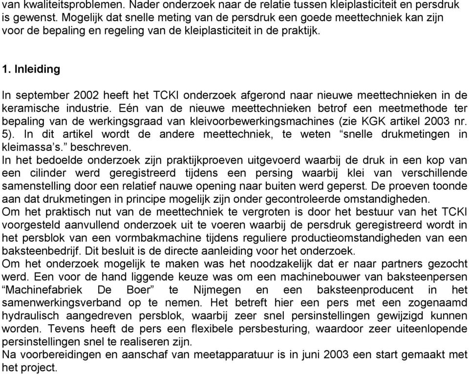 Inleiding In september 22 heeft het TCKI onderzoek afgerond naar nieuwe meettechnieken in de keramische industrie.