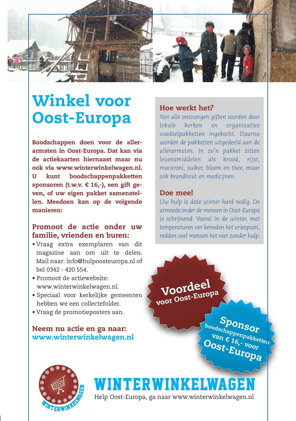 Meedoen kan op de volgende manieren: Promoot de actie onder uw familie, vrienden en buren: Vraag extra exemplaren van dit magazine aan om uit te delen. Mail naar: info@hulpoosteuropa.