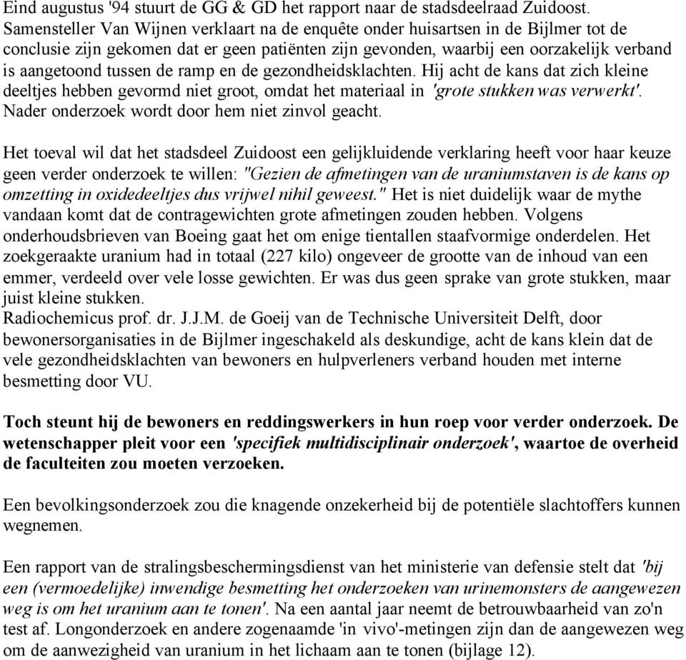 de ramp en de gezondheidsklachten. Hij acht de kans dat zich kleine deeltjes hebben gevormd niet groot, omdat het materiaal in 'grote stukken was verwerkt'.