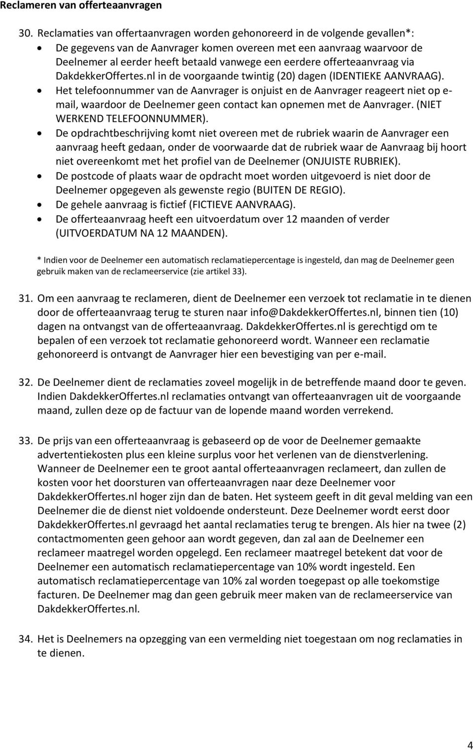 eerdere offerteaanvraag via DakdekkerOffertes.nl in de voorgaande twintig (20) dagen (IDENTIEKE AANVRAAG).