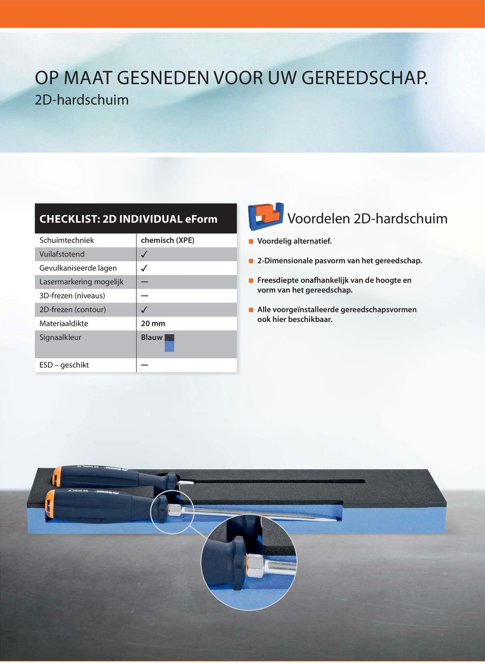 Lasermarkering mogelijk 3D-frezen (niveaus) 2D-frezen (contour) Materiaaldikte 20 mm Signaalkleur Blauw Voordelen