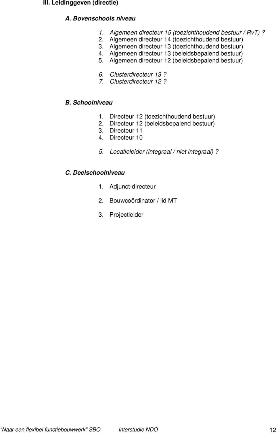 Clusterdirecteur 13? 7. Clusterdirecteur 12? B. Schlniveau 1. Directeur 12 (tezichthudend bestuur) 2. Directeur 12 (beleidsbepalend bestuur) 3. Directeur 11 4.