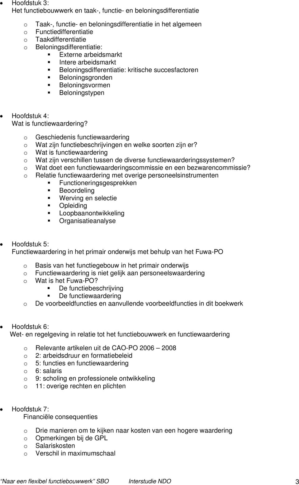 Geschiedenis functiewaardering Wat zijn functiebeschrijvingen en welke srten zijn er? Wat is functiewaardering Wat zijn verschillen tussen de diverse functiewaarderingssystemen?