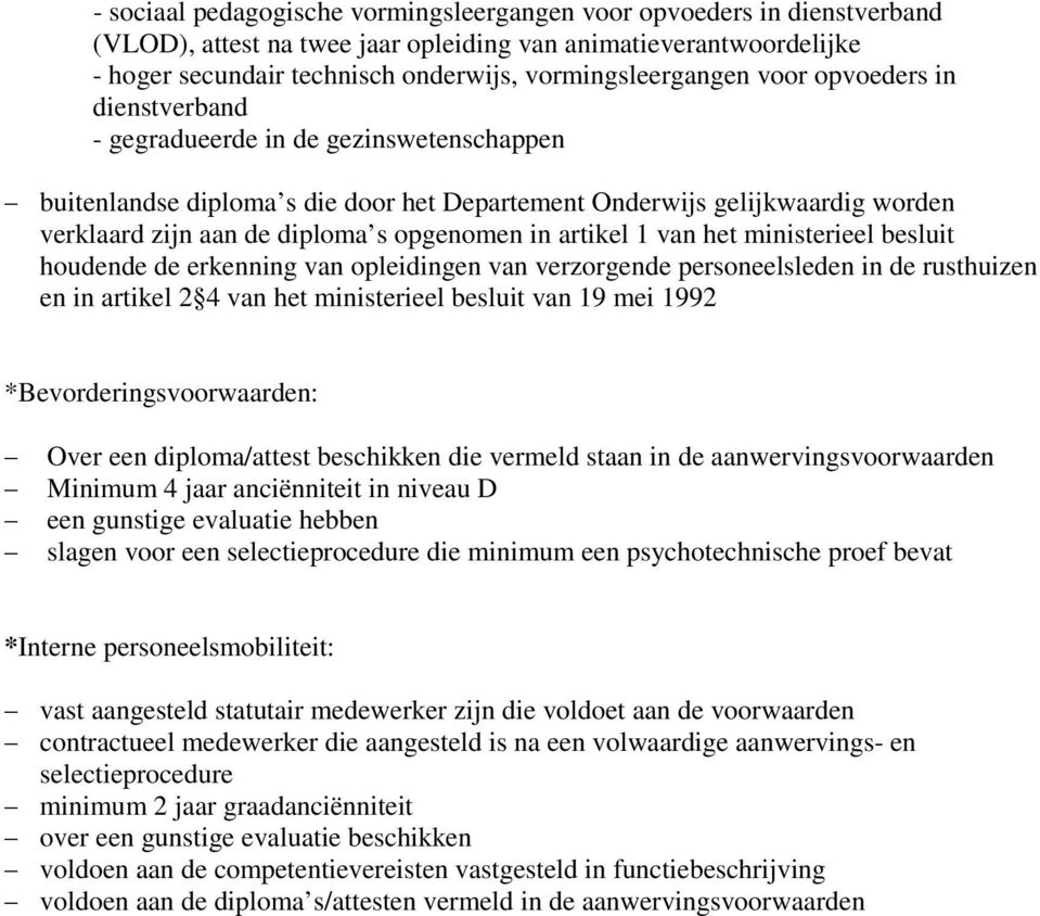 artikel 1 van het ministerieel besluit houdende de erkenning van opleidingen van verzorgende personeelsleden in de rusthuizen en in artikel 2 4 van het ministerieel besluit van 19 mei 1992