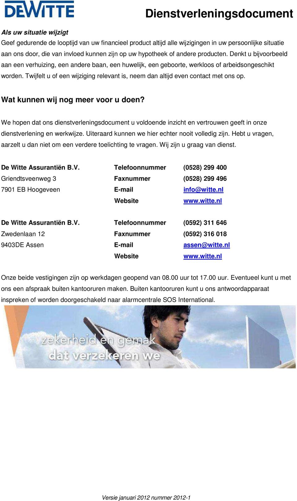 Twijfelt u of een wijziging relevant is, neem dan altijd even contact met ons op. Wat kunnen wij nog meer voor u doen?