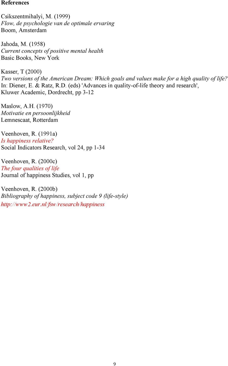 & Ratz, R.D. (eds) 'Advances in quality-of-life theory and research', Kluwer Academic, Dordrecht, pp 3-12 Maslow, A.H. (1970) Motivatie en persoonlijkheid Lemnescaat, Rotterdam Veenhoven, R.