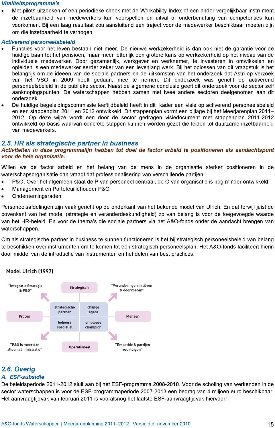 Activerend personeelsbeleid Functies voor het leven bestaan niet meer.