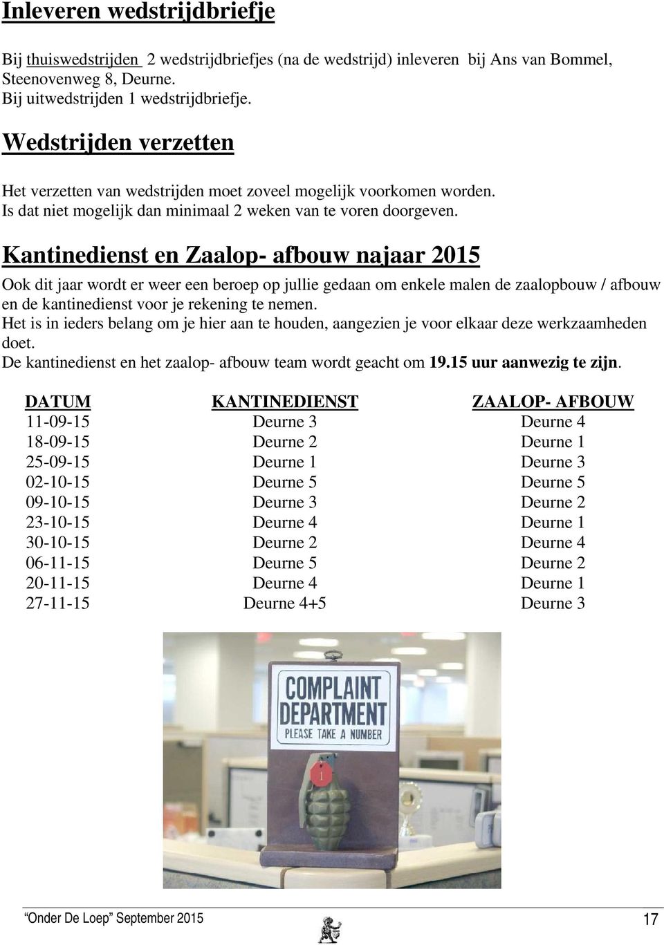 Kantinedienst en Zaalop- afbouw najaar 2015 Ook dit jaar wordt er weer een beroep op jullie gedaan om enkele malen de zaalopbouw / afbouw en de kantinedienst voor je rekening te nemen.