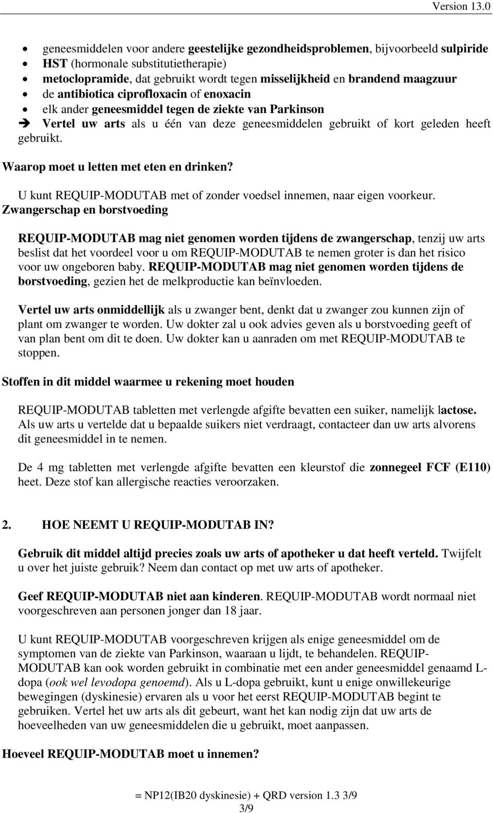 Waarop moet u letten met eten en drinken? U kunt REQUIP-MODUTAB met of zonder voedsel innemen, naar eigen voorkeur.