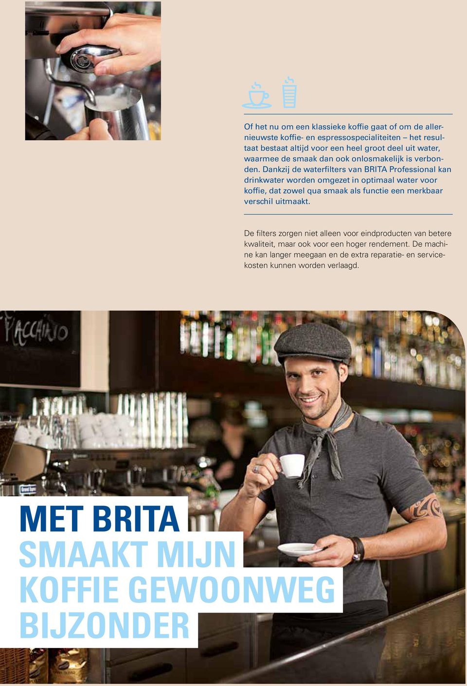 Dankzij de waterfilters van BRITA Professional kan drinkwater worden omgezet in optimaal water voor koffie, dat zowel qua smaak als functie een merkbaar