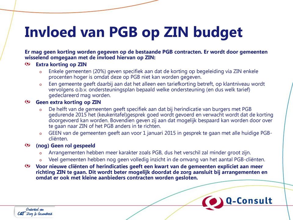 p PGB niet kan wrden gegeven. Een gemeente geeft daarbij aan dat het alleen een tariefkrting betreft, p klantniveau wrdt vervlgens.b.v. ndersteuningsplan bepaald welke ndersteuning (en dus welk tarief) gedeclareerd mag wrden.