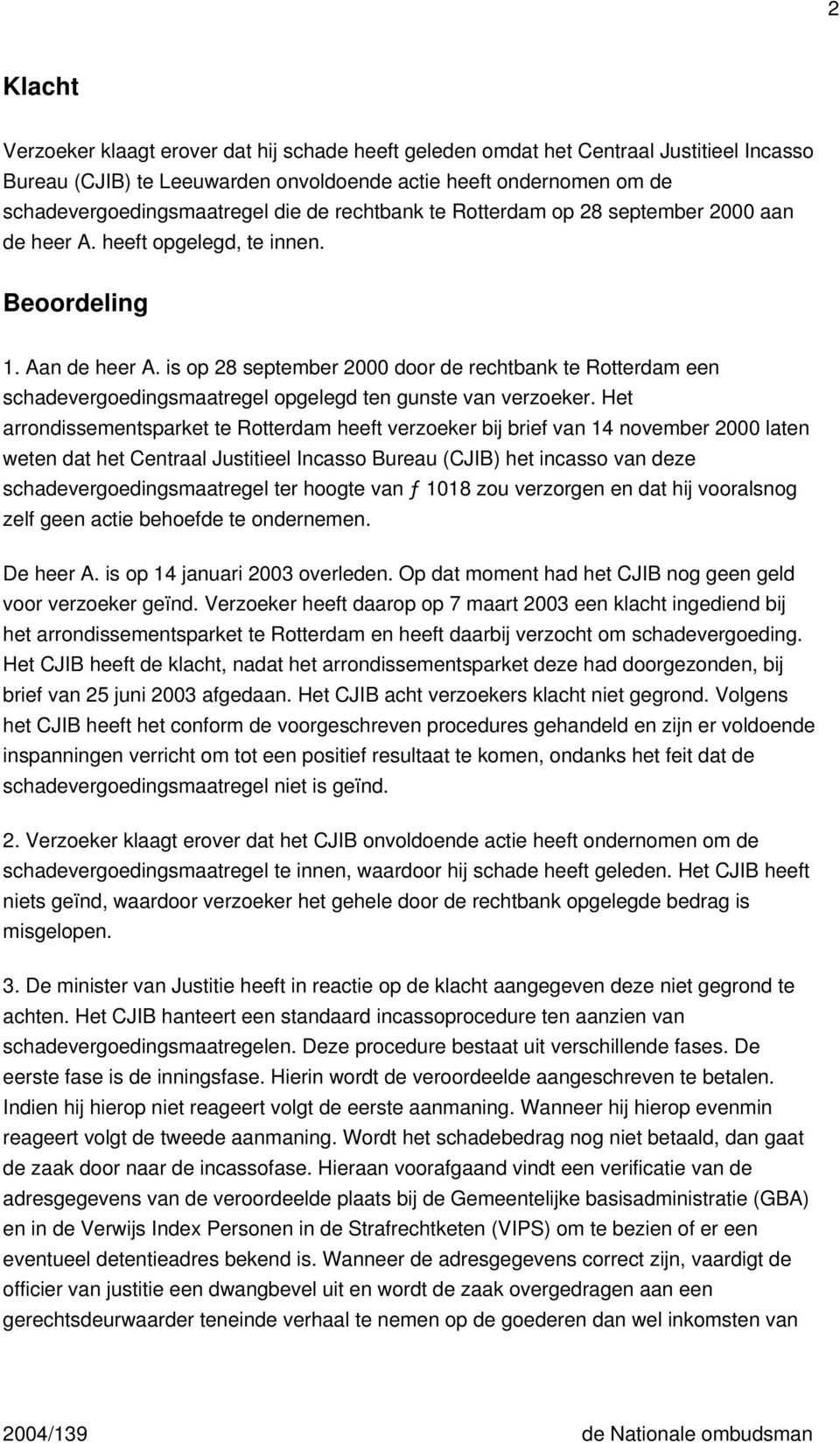 is op 28 september 2000 door de rechtbank te Rotterdam een schadevergoedingsmaatregel opgelegd ten gunste van verzoeker.