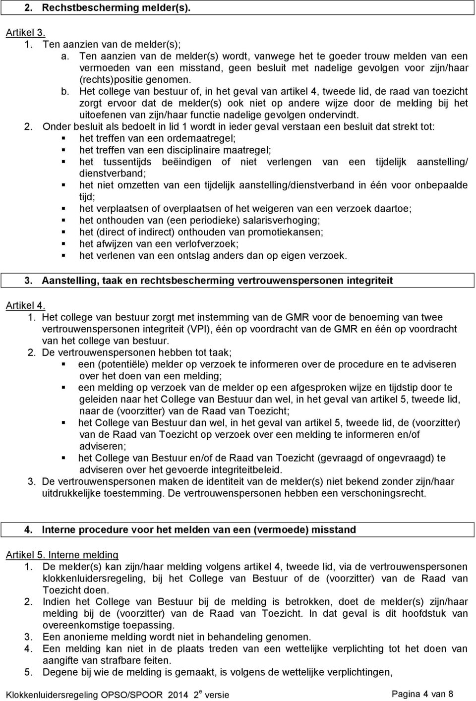 sluit met nadelige gevolgen voor zijn/haar (rechts)positie genomen. b.