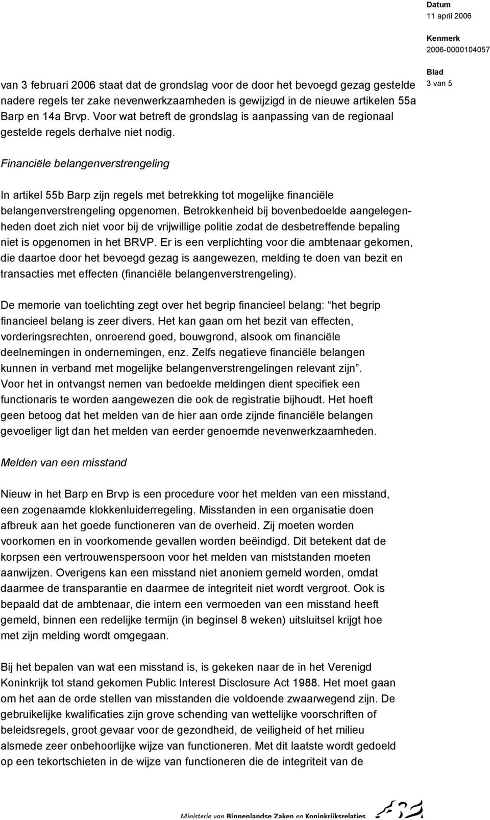 3 van 5 Financiële belangenverstrengeling In artikel 55b Barp zijn regels met betrekking tot mogelijke financiële belangenverstrengeling opgenomen.