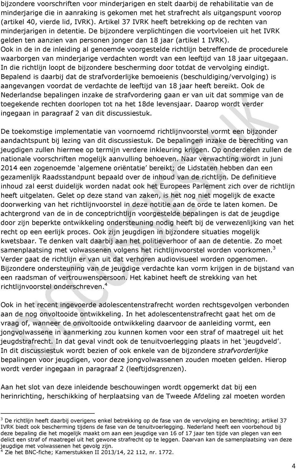 De bijzondere verplichtingen die voortvloeien uit het IVRK gelden ten aanzien van personen jonger dan 18 jaar (artikel 1 IVRK).