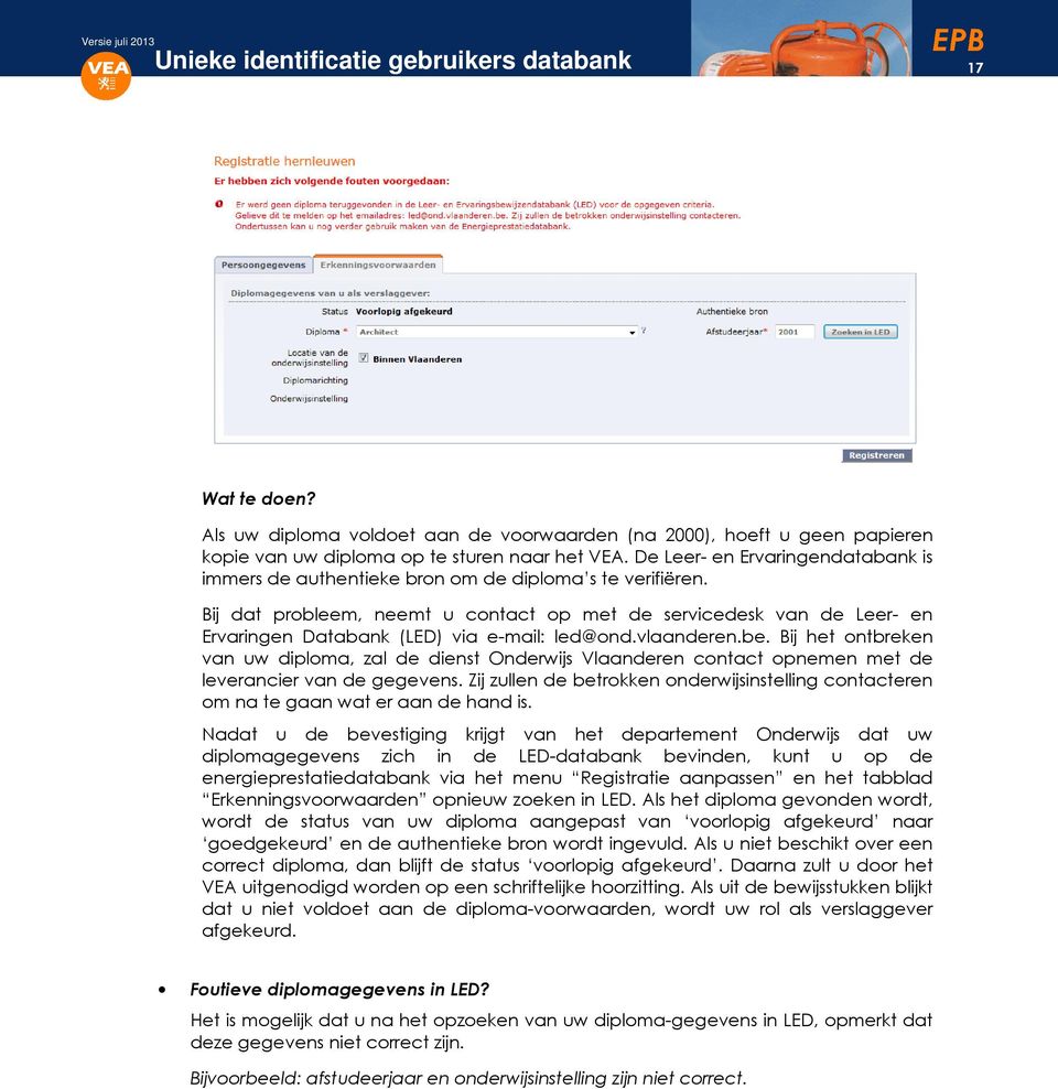 Bij dat prbleem, neemt u cntact p met de servicedesk van de Leer- en Ervaringen Databank (LED) via e-mail: led@nd.vlaanderen.be.