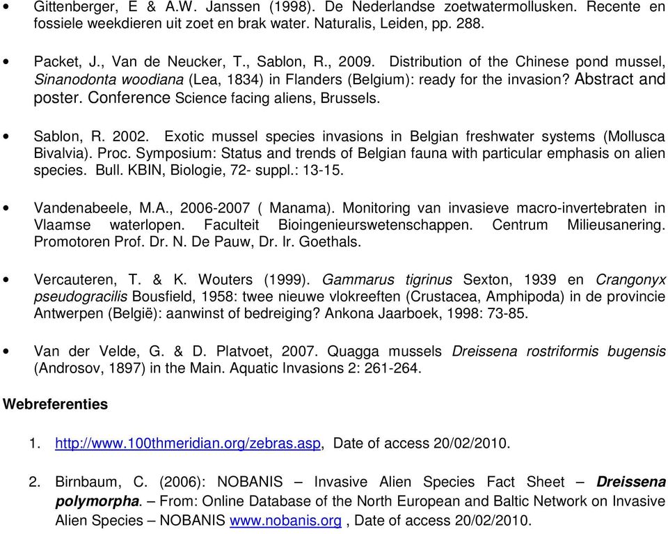 Sablon, R. 2002. Exotic mussel species invasions in Belgian freshwater systems (Mollusca Bivalvia). Proc. Symposium: Status and trends of Belgian fauna with particular emphasis on alien species. Bull.