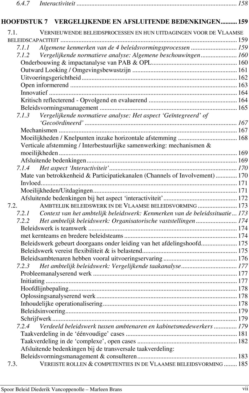 .. 160 UOutward Looking / OmgevingsbewustzijnU... 161 UitvoeringsgerichtheidU... 162 UOpen informerendu... 163 UInnovatiefU... 164 UKritisch reflecterend - Opvolgend en evaluerendu.