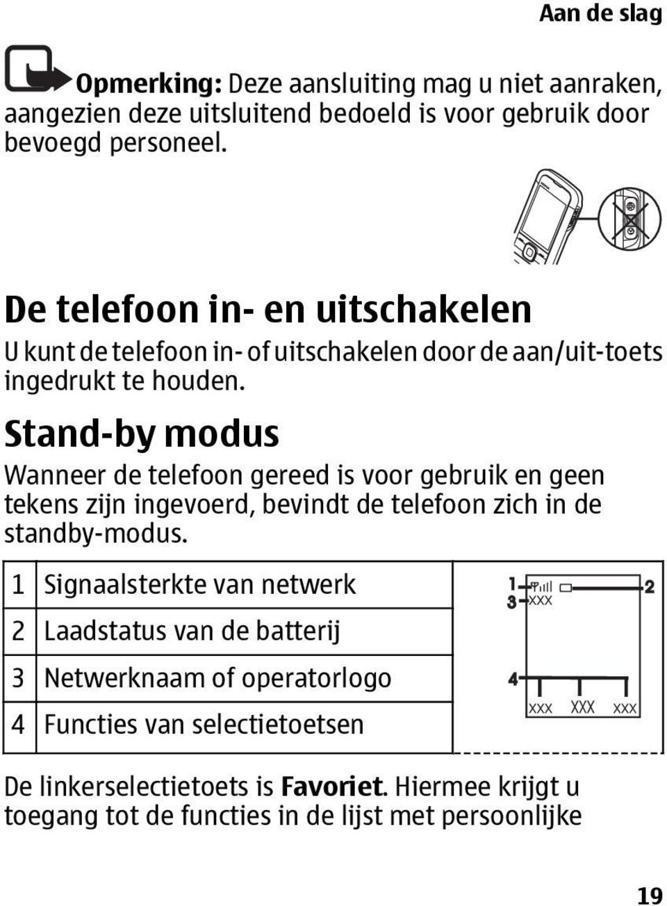 Stand-by modus Wanneer de telefoon gereed is voor gebruik en geen tekens zijn ingevoerd, bevindt de telefoon zich in de standby-modus.