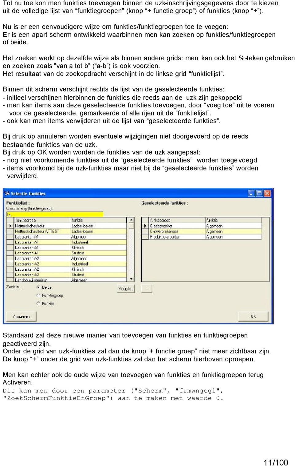 Het zoeken werkt op dezelfde wijze als binnen andere grids: men kan ook het %-teken gebruiken en zoeken zoals van a tot b ( a-b ) is ook voorzien.