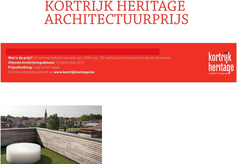 in samenwerking met Wat is Kortrijk Heritage? Een private stichting ter bevordering van gedurfde architectuur in Kortrijk. Wat is de prijs? De winnaar bekomt een prijs van 2.