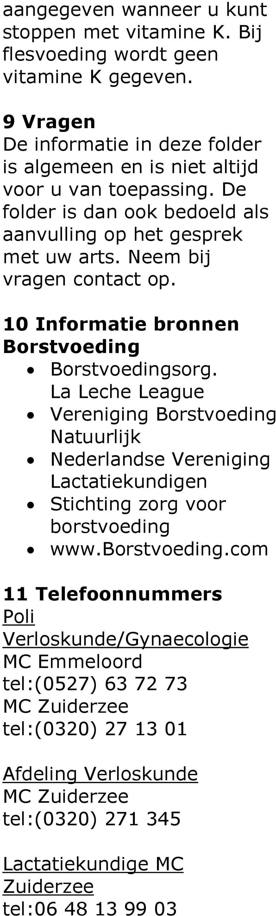 Neem bij vragen contact op. 10 Informatie bronnen Borstvoeding Borstvoedingsorg.