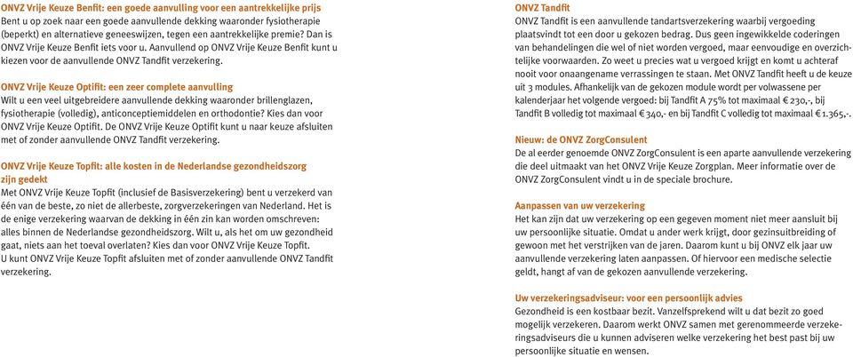 ONVZ Optifit: een zeer complete aanvulling Wilt u een veel uitgebreidere aanvullende dekking waaronder brillenglazen, fysiotherapie (volledig), anticonceptiemiddelen en orthodontie?