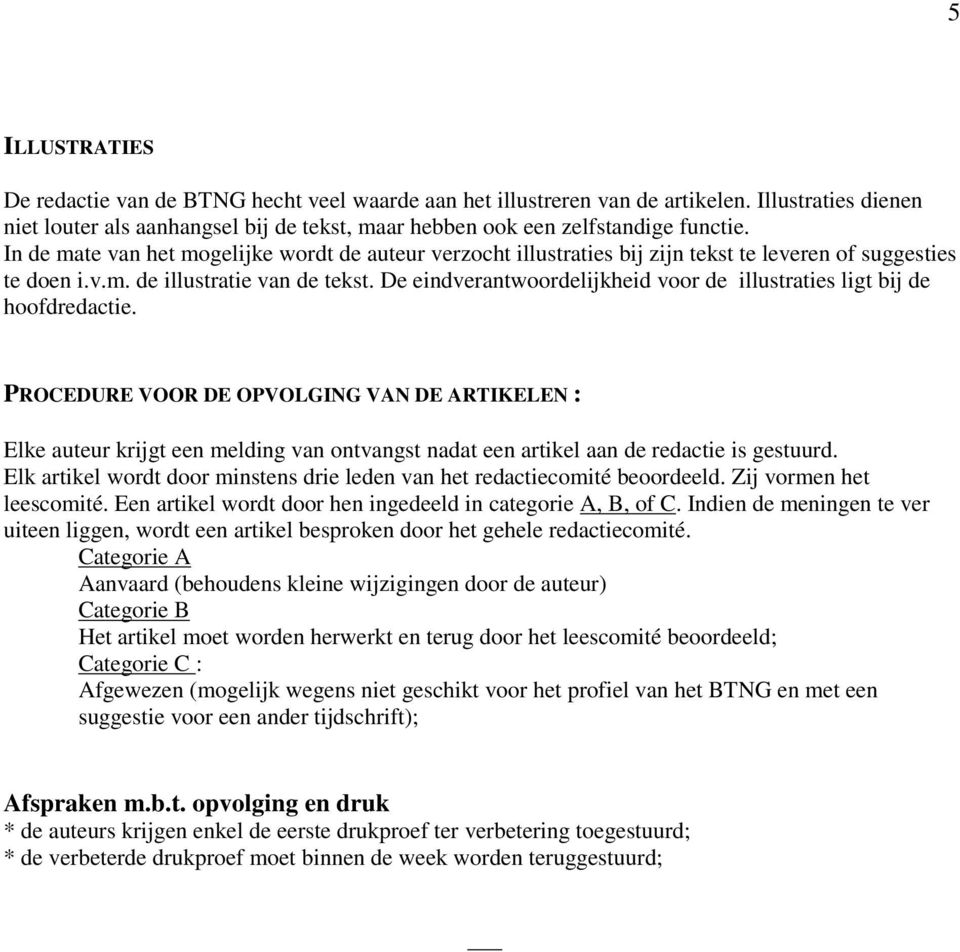 De eindverantwoordelijkheid voor de illustraties ligt bij de hoofdredactie.