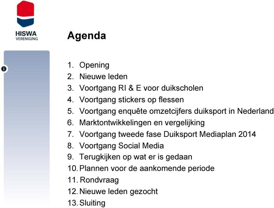 Marktontwikkelingen en vergelijking 7. Voortgang tweede fase Duiksport Mediaplan 2014 8.